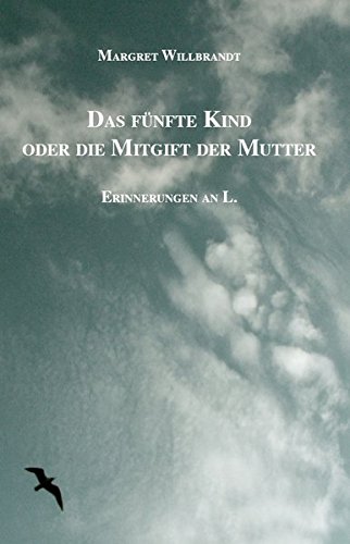 Das fünfte Kind oder die Mitgift der Mutter: Erinnerungen an L.