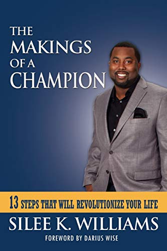 The Makings of a Champion: 13 Steps that will Revolutionize Your Life