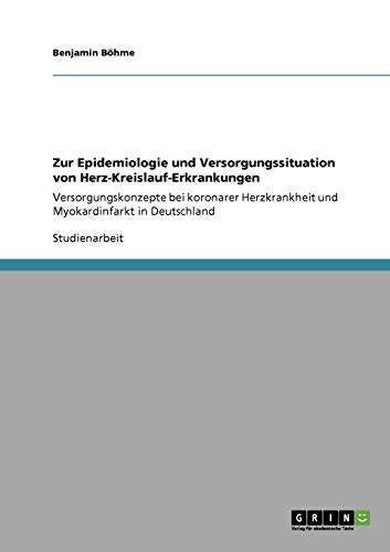 Zur Epidemiologie und Versorgungssituation von Herz-Kreislauf-Erkrankungen: Versorgungskonzepte bei koronarer Herzkrankheit und Myokardinfarkt in Deutschland