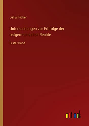 Untersuchungen zur Erbfolge der ostgermanischen Rechte: Erster Band