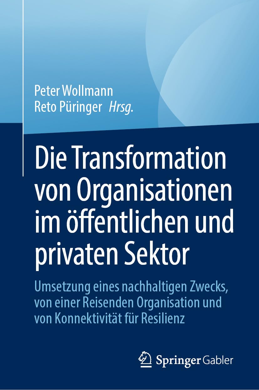 Die Transformation von Organisationen im öffentlichen und privaten Sektor: Umsetzung eines nachhaltigen Zwecks, von einer Organisation auf der Reise und von Konnektivität für Resilienz