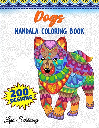 Dogs Mandala Coloring Book: 200 Designs to Color, Stress Relieving Mandala Book, Promote Mindfulness and Practice Creativity
