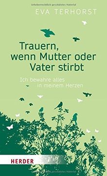 Trauern, wenn Mutter oder Vater stirbt: Ich bewahre alles in meinem Herzen