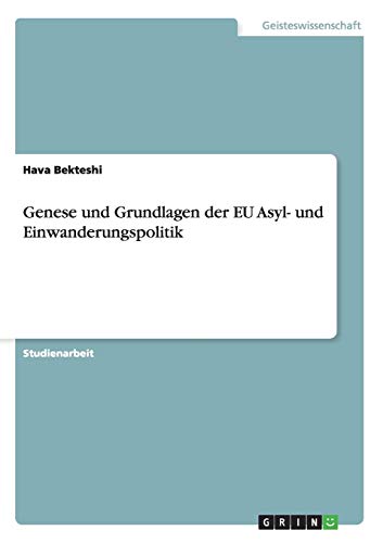 Genese und Grundlagen der EU Asyl- und Einwanderungspolitik