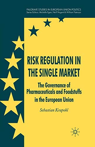Sebastian Krapohl Risk Regulation In The Single Market, The Governance Of Pharmaceuticals And Foodstuffs In The European Union (Palgrave Studies In European Union