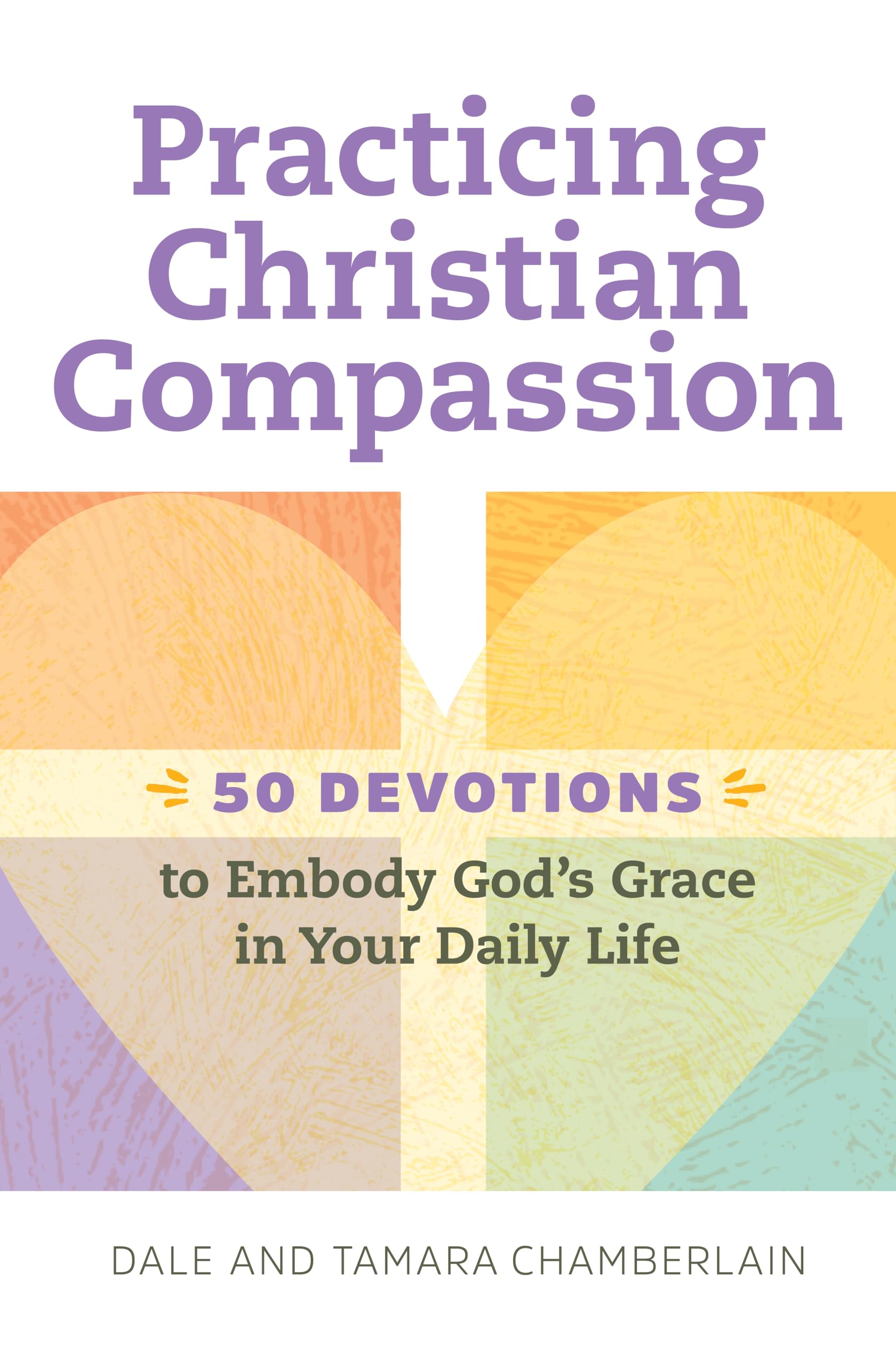 Practicing Christian Compassion: 50 Devotions to Embody God's Grace in Your Daily Life