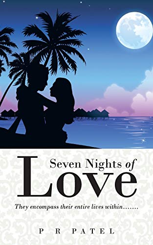 Seven Nights of Love: They Encompass Their Entire Lives Within . . . . . . .