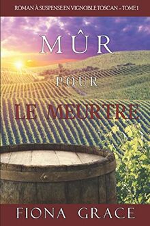 Mûr pour le Meurtre (Roman à Suspense en Vignoble Toscan – Tome 1)