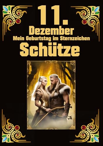 11.Dezember, mein Geburtstag: Geboren im Zeichen des Schützen. Meine Eigenschaften und Charakterzüge, meine Stärken und Schwächen, meine Geburtstagsbegleiter und historische Ereignisse