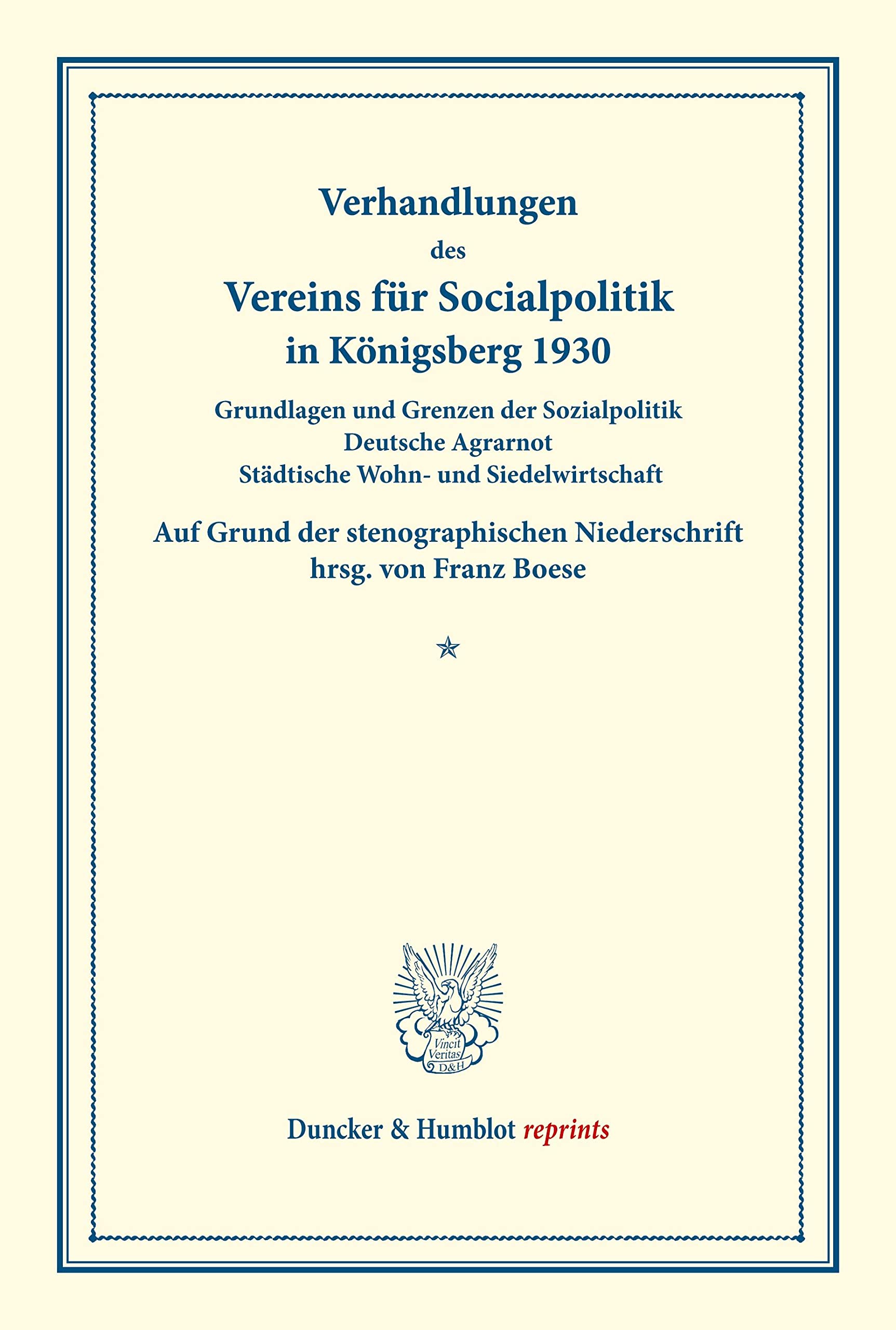Grundlagen und Grenzen der Sozialpolitik – Deutsche Agrarnot – Städtische Wohn- und Siedelwirtschaft.: Verhandlungen des Vereins für Sozialpolitik in ... 182). (Duncker & Humblot reprints)