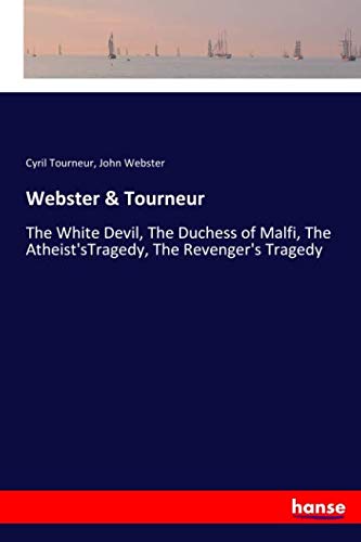 Webster & Tourneur: The White Devil, The Duchess of Malfi, The Atheist'sTragedy, The Revenger's Tragedy