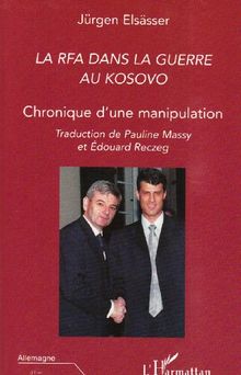 La RFA dans la guerre au Kosovo : chronique d'une manipulation