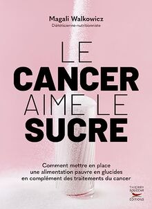 Le cancer aime le sucre : comment mettre en place une alimentation cétogène en complément des traitements du cancer