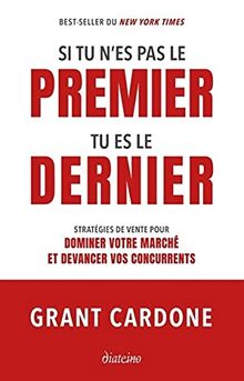 Si tu n'es pas le premier tu es le dernier : stratégies de vente pour dominer votre marché et devancer vos concurrents