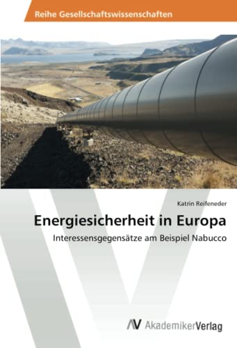 Energiesicherheit in Europa: Interessensgegensätze am Beispiel Nabucco