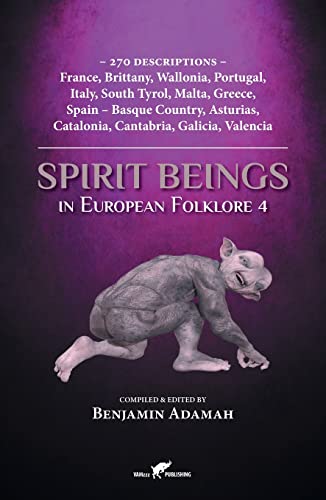 Benjamin Adamah Spirit Beings In European Folklore 4, 270 Descriptions - France, Brittany, Wallonia, Portugal, Italy, South Tyrol, Malta, Greece, Spain - Basque ...