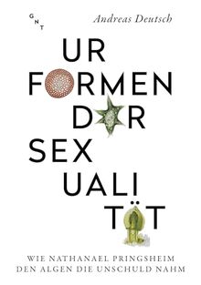 Urformen der Sexualität: Wie Nathanael Pringsheim den Algen die Unschuld nahm