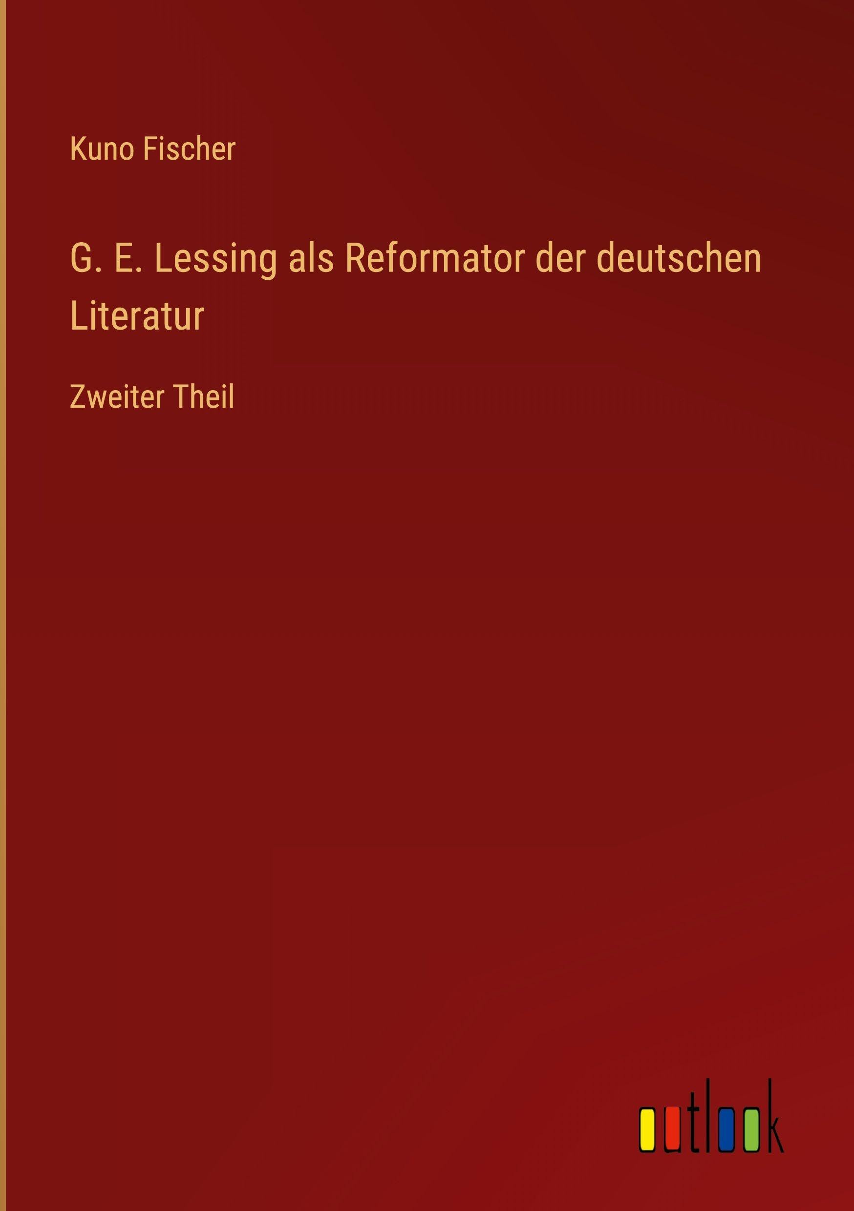 G. E. Lessing als Reformator der deutschen Literatur: Zweiter Theil