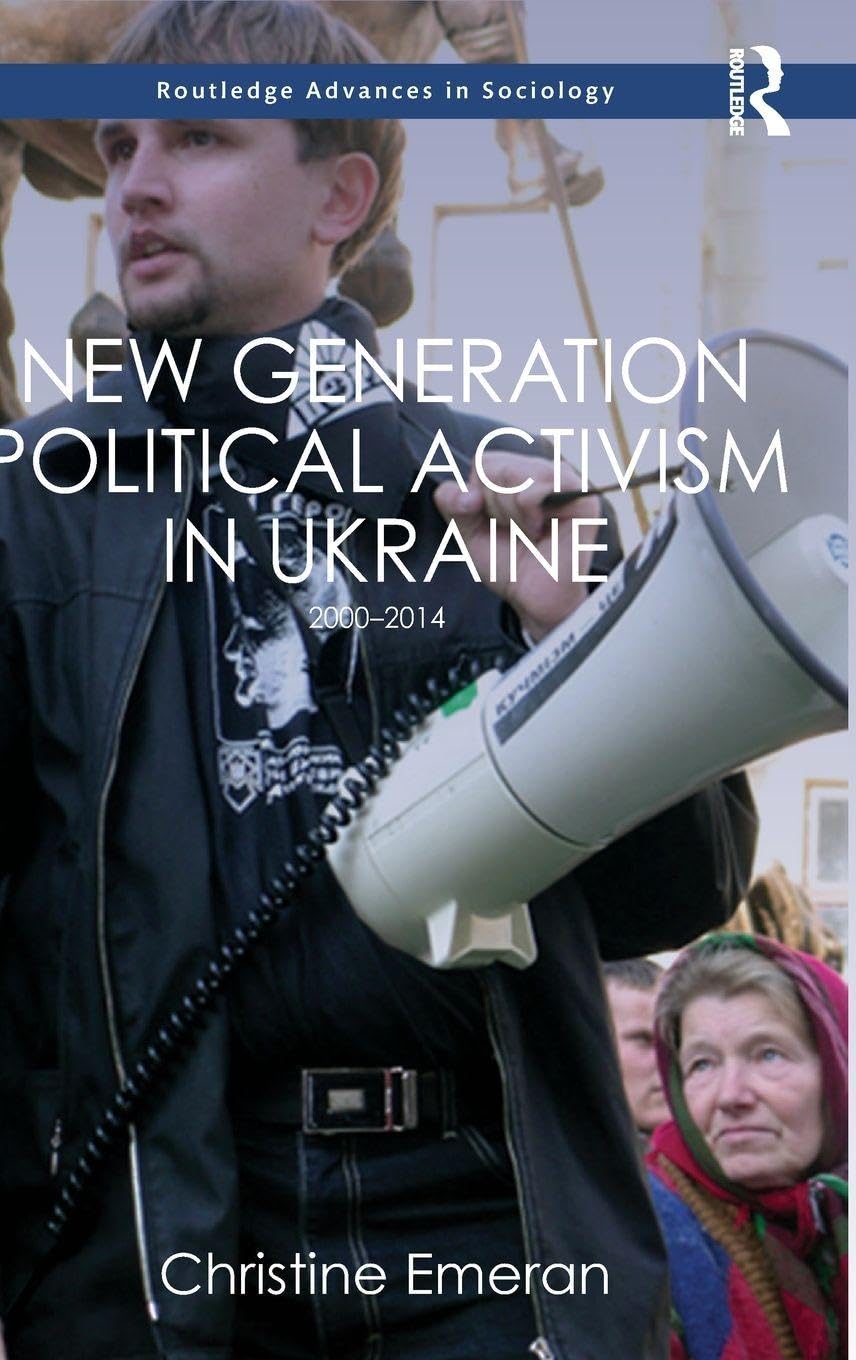 New Generation Political Activism in Ukraine: 2000-2014 (Routledge Advances in Sociology, 219, Band 219)
