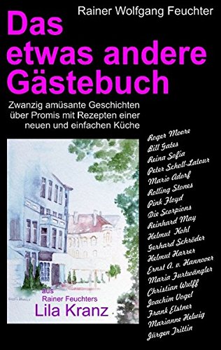 Das etwas andere Gästebuch: Zwanzig amüsante Geschichten über Promis in Verbindung mit Rezepten einer neuen, einfachen Küche