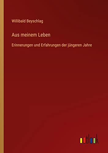 Aus meinem Leben: Erinnerungen und Erfahrungen der jüngeren Jahre