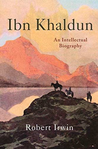 Robert Irwin Ibn Khaldun, An Intellectual Biography