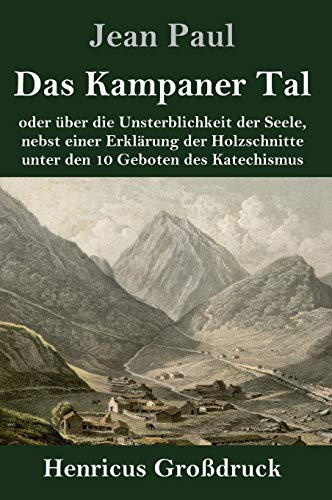 Das Kampaner Tal (Großdruck): oder über die Unsterblichkeit der Seele, nebst einer Erklärung der Holzschnitte unter den 10 Geboten des Katechismus