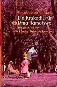 Ein Krokodil für Mma Ramotswe. Der erste Fall der » No. 1 Ladies' Detektive Agency «