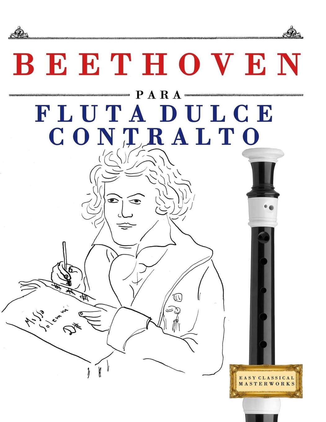 Beethoven para Flauta Dulce Contralto: 10 Piezas Fáciles para Flauta Dulce Contralto Libro para Principiantes