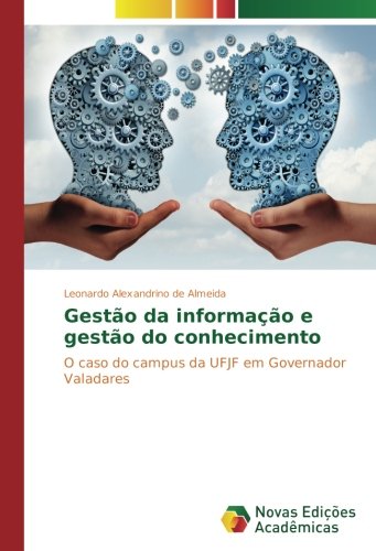 Gestão da informação e gestão do conhecimento: O caso do campus da UFJF em Governador Valadares