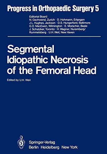 Segmental Idiopathic Necrosis of the Femoral Head (Progress in Orthopaedic Surgery, 5, Band 5)