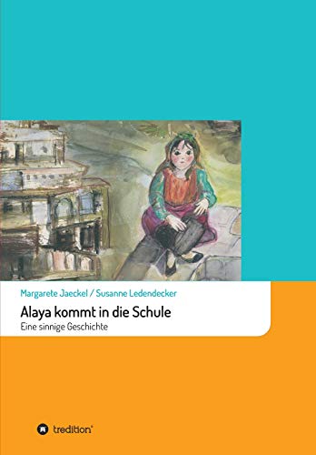Alaya kommt in die Schule: Eine sinnige Geschichte (Sinnige Geschichten von Margarete Jaeckel)