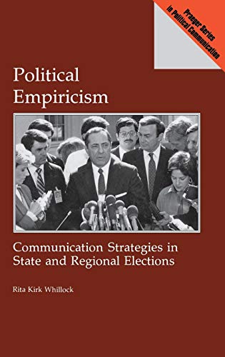 Political Empiricism: Communication Strategies in State and Regional Elections (Praeger Series in Political Communication)