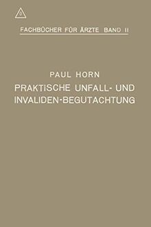 Praktische Unfall- und Invalidenbegutachtung: Bei Sozialer und Privater Versicherung Sowie in Haftpflichtfällen (Fachbücher für Ärzte)