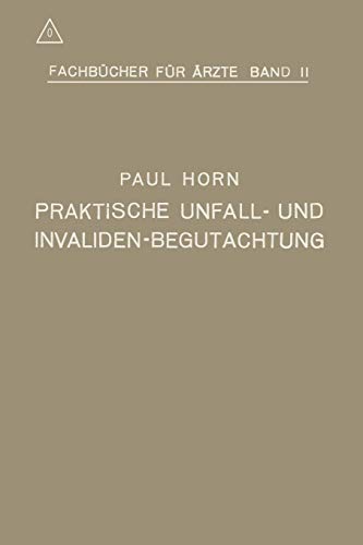 Praktische Unfall- und Invalidenbegutachtung: Bei Sozialer und Privater Versicherung Sowie in Haftpflichtfällen (Fachbücher für Ärzte)