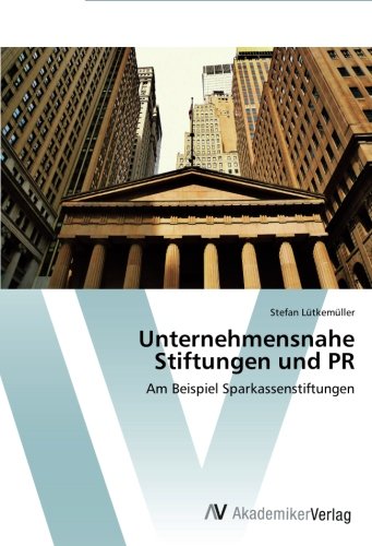 Unternehmensnahe Stiftungen und PR: Am Beispiel Sparkassenstiftungen