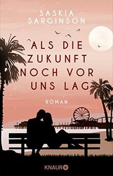 Als die Zukunft noch vor uns lag: Roman