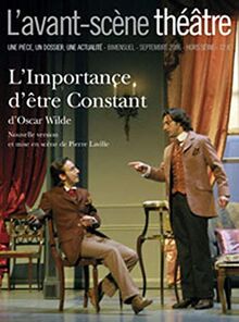 Avant-scène théâtre (L'), hors série. L'importance d'être constant