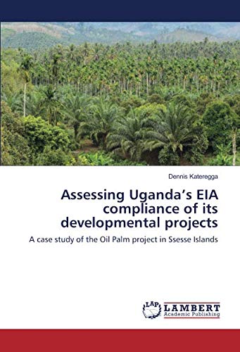 Assessing Uganda’s EIA compliance of its developmental projects: A case study of the Oil Palm project in Ssesse Islands