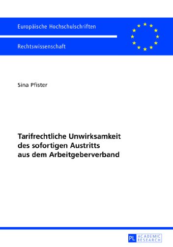 Tarifrechtliche Unwirksamkeit des sofortigen Austritts aus dem Arbeitgeberverband (Europäische Hochschulschriften / European University Studies / Publications Universitaires Européennes)