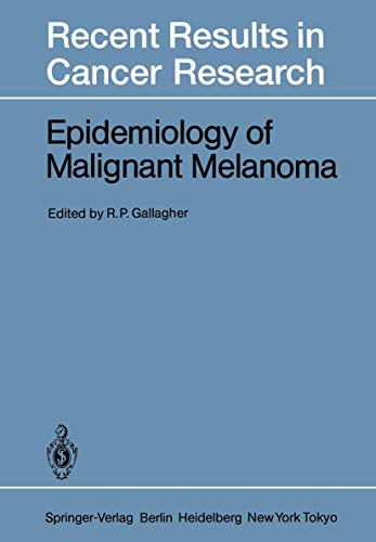 Epidemiology of Malignant Melanoma (Recent Results in Cancer Research, 102, Band 102)