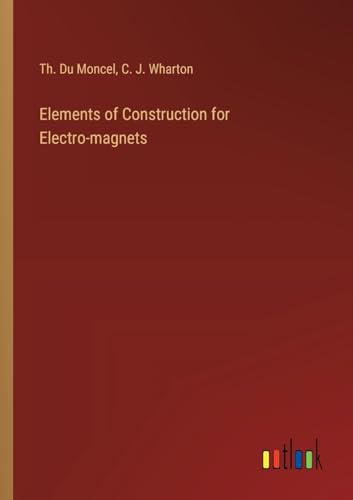 Elements of Construction for Electro-magnets