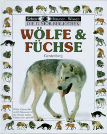 Sehen, Staunen, Wissen: Wölfe und Füchse. Die Junior- Bibliothek