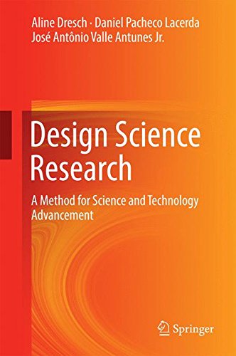 Design Science Research: A Method for Science and Technology Advancement