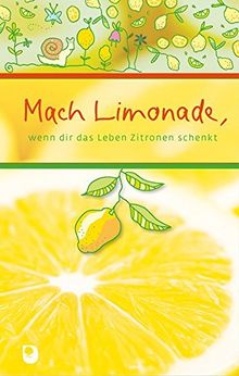 Mach Limonade,wenn dir das Leben Zitronen schenkt (Eschbacher Präsent)