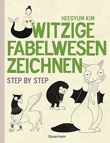 Witzige Fabelwesen zeichnen. Von Alraune bis Zombie, von Drache bis Einhorn - mit vielen individuellen Varianten - für Comic-, Cartoon- und Handlettering-Fans: Step by  step