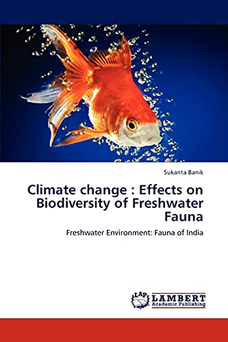 Climate change : Effects on Biodiversity of Freshwater Fauna: Freshwater Environment: Fauna of India
