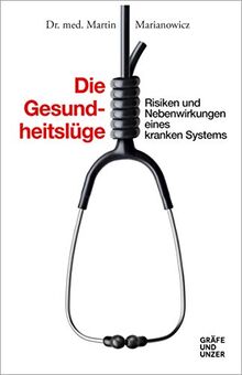 Die Gesundheitslüge: Risiken und Nebenwirkungen eines kranken Systems (Gräfe und Unzer Einzeltitel)