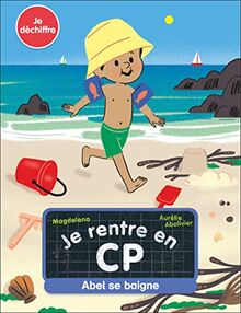 Je rentre en CP. Vol. 14. Abel se baigne : je déchiffre