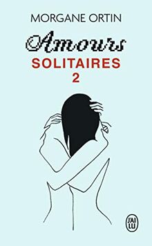 Amours solitaires. Vol. 2. Une petite éternité